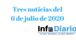 Tres noticias que debes conocer este lunes 6 de julio noticias 6 de julio