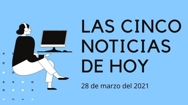 Cinco noticias domingo 28 de marzo