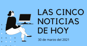 Cinco noticias que han sucedido este martes 30 de marzo noticias martes 30 de marzo