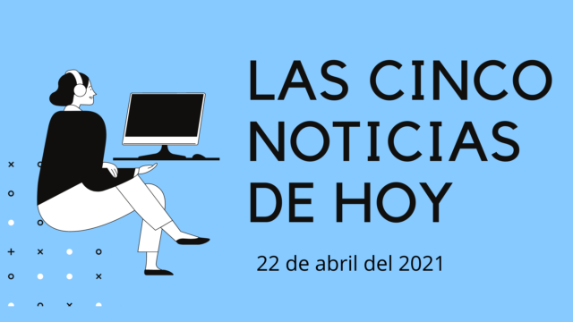 noticias jueves 22 abril 2021