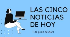 Cinco noticias que han sucedido este martes 1 de junio